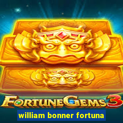 william bonner fortuna